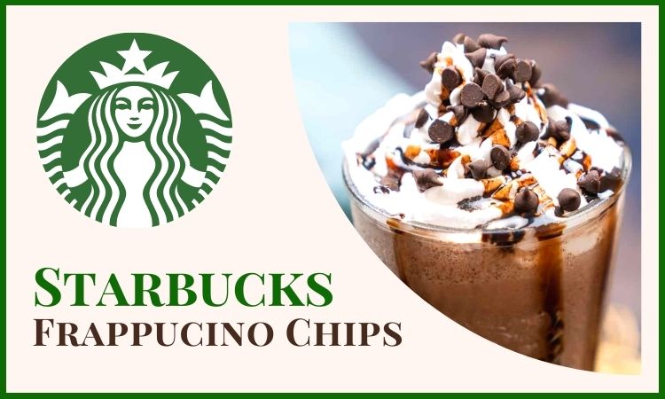 What are Starbucks Frappuccino Chips